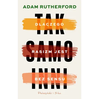 Tak samo inni. Dlaczego rasizm jest bez sensu - Adam Rutherford