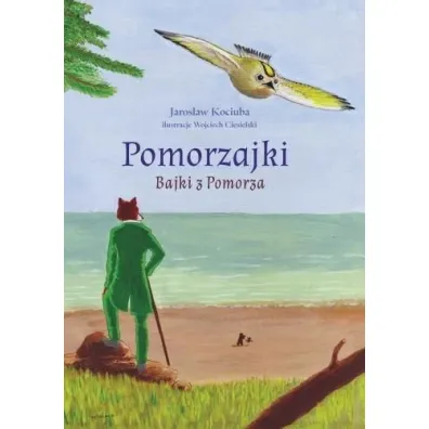 Pomorzajki. Bajki z Pomorza - Jaros�aw Kociuba, Wojciech  Ciesielski