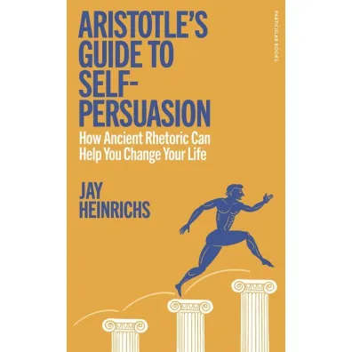 Aristotle's Guide to Self-Persuasion wer. angielska - Jay Heinrichs
