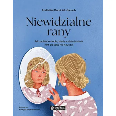 Niewidzialne rany. Jak zadba� o siebie, kiedy w dzieci�stwie nikt ci� tego nie nauczy� - And�elika Dominiaachk-Ban