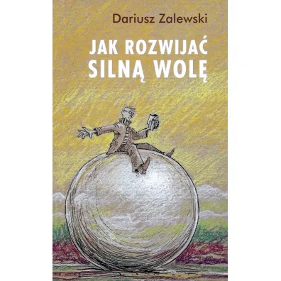 Jak rozwija� siln� wol� - Dariusz Zalewski