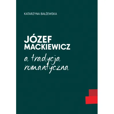 J�zef Mackiewicz a tradycja romantyczna - Katarzyna Ba��ewska