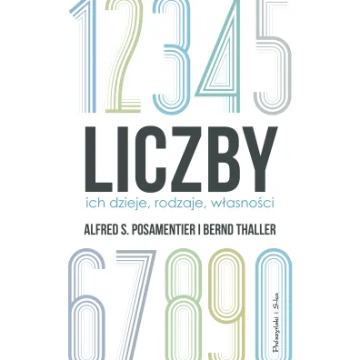 Liczby. Ich dzieje, rodzaje, w�asno�ci - Alfred S Posamentier, Bernd Thaller