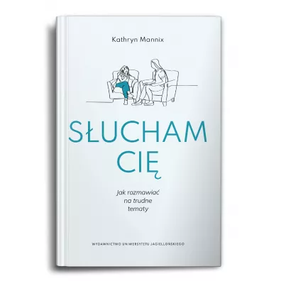 S�ucham ci�. Jak rozmawia� na trudne tematy? - Kathryn  Mannix
