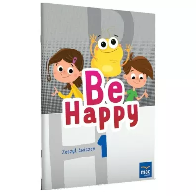 Be Happy! Zeszyt �wicze�. Klasa 1 - Ewa Wodzicka-Dondzi��o, Beata  Bro�ek, Julia  Mazur, Mark  Fordham