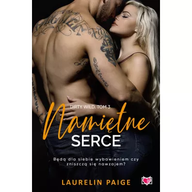 Nami�tne serce. Dirty Wild. Tom 3 - Laurelin Paige