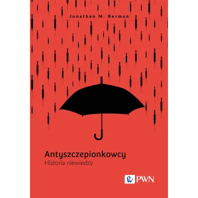 Antyszczepionkowcy. Historia niewiedzy - Jonathan M. Berman