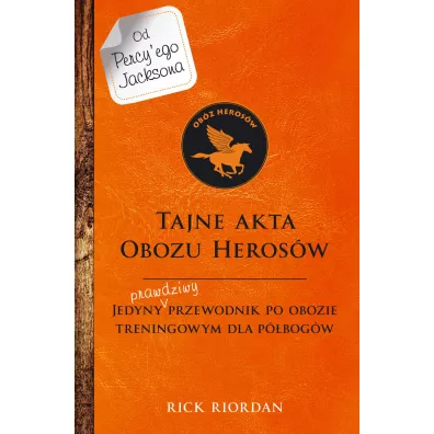 Tajne akta Obozu Heros�w. Jedyny prawdziwy przewodnik po obozie treningowym dla p�bog�w. Percy Jackson i bogowie olimpijscy - Rick Riordan