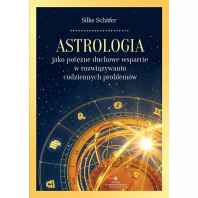 Astrologia jako potne duchowe wsparcie w rozwizywaniu codziennych problemw - Silke Schfer