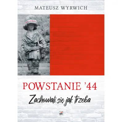 Powstanie `44. Zachowali si� jak trzeba - Mateusz Wyrwich