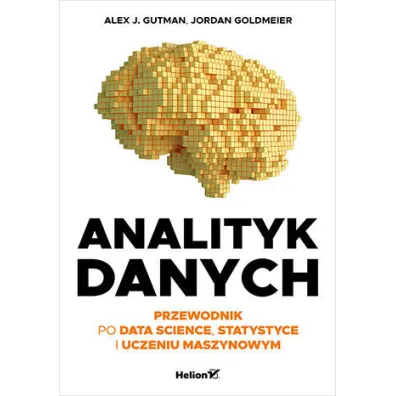 Analityk danych. Przewodnik po data science, statystyce i uczeniu maszynowym - Jordan Goldmeier