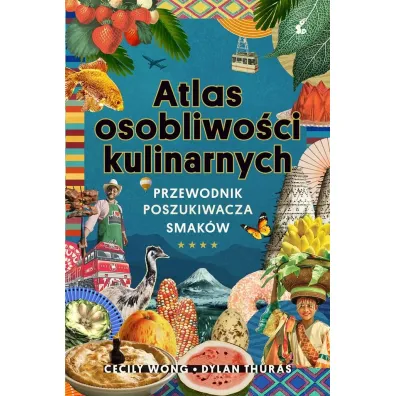 Atlas osobliwo�ci kulinarnych. Przewodnik poszukiwacza smak�w - Cecily Wong, Dylan Thuras