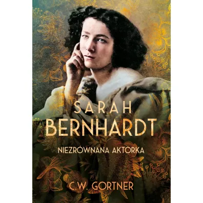 Sarah Bernhardt. Niezr�wnana aktorka - Christopher Gortner