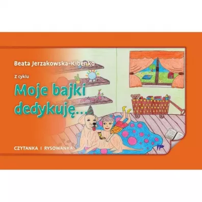 Moje bajki dedykuj�... - Beata Jerzakowska-Kibenko