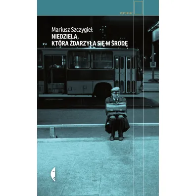 Niedziela, kt�ra zdarzy�a si� w �rod� - Mariusz Szczygie�