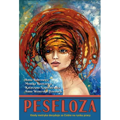 Peseloza. Kiedy metryka decyduje za Ciebie na... - Anna  Bobrowicz, Anna  Wenerska-Dzieduch, Katarzyna  Nagrniewicz, Monika  Kostrzewa