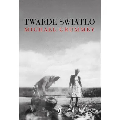 Twarde �wiat�o - Michael Crummey