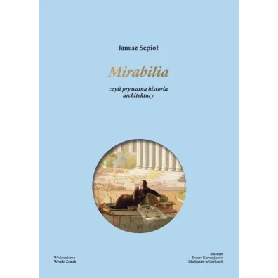 Mirabilia, czyli prywatna historia architektury - Janusz Sepio�
