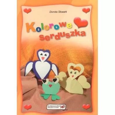Wycinanki z sercem. Kolorowe serduszka - Dorota Skwark