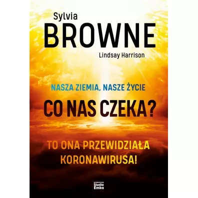 Nasza Ziemia, nasze �ycie. Co nas czeka? - Sylvia Browne, Harrison Lindsay