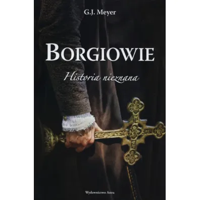 Borgiowie historia nieznana * * - Gerald J. Meyer