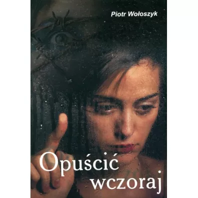 Opu�ci� wczoraj - Piotr Wo�oszyk