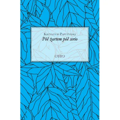 P� �artem p� serio - Krzysztof  Papu�y�ski