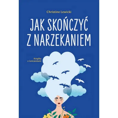 Jak sko�czy� z narzekaniem - Christine  Lewicki