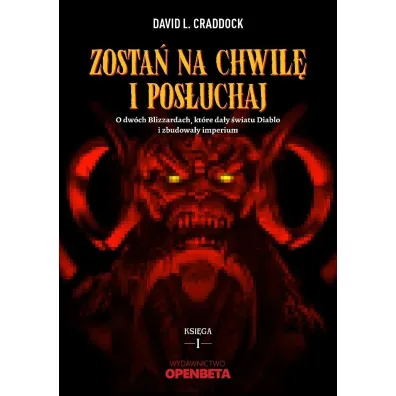 Zosta� na chwil� i pos�uchaj. O dw�ch Blizzardach, kt�re da�y �wiatu Diablo i zbudowa�y imperium - David L Craddock