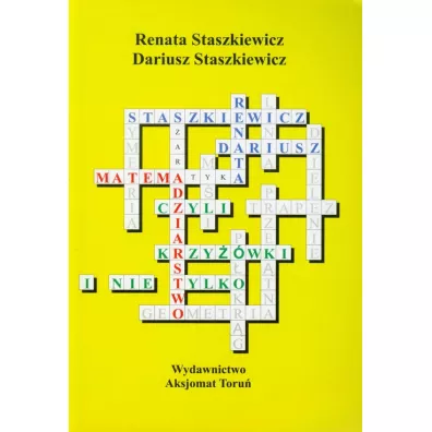 Matemadziarstwo czyli krzy��wki i nie tylko - Dariusz Staszkiewicz, Renata Staszkiewicz