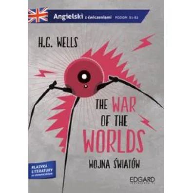 Wojna �wiat�w The War Of The Worlds Adaptacja Klasyki Z �wiczeniami Poziom B1-B2