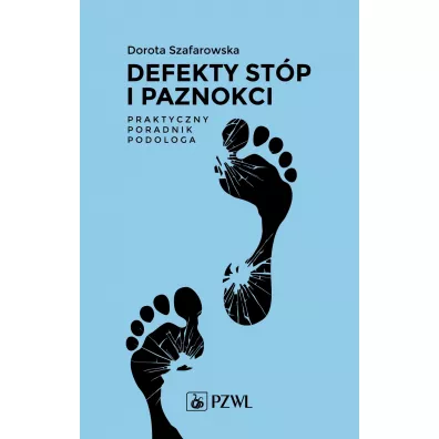 Defekty st�p i paznokci. Praktyczny poradnik podologa - Dorota  Szafarowska
