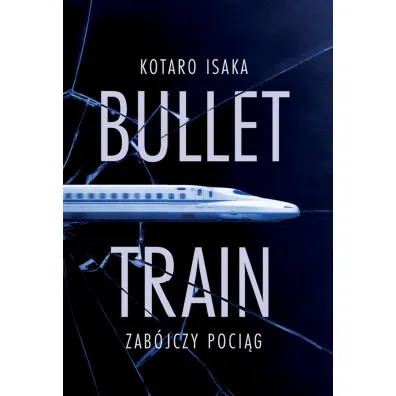 Bullet Train. Zab�jczy poci�g - Kotaro Isaka