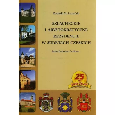 Szlacheckie i arystokratyczne rezydencje w Sudetach Czeskich Sudety zachodnie i �rodkowe - Romuald M �uczy�ski