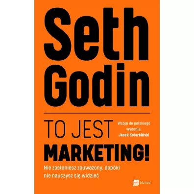 To jest marketing! Nie zostaniesz zauwa�ony, dop�ki nie nauczysz si� widzie� - Seth Godin