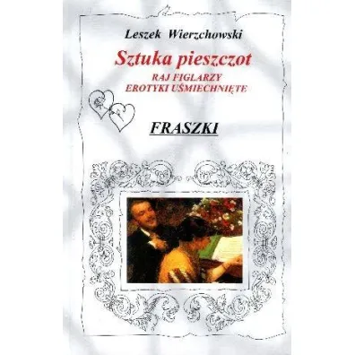 Sztuka pieszczot Raj figlarzy. Erotyki u�miechni�te. Fraszki - Leszek Wierzchowski
