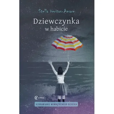 Dziewczynka w habicie. Uzdrawianie wewn�trznego dziecka - Stella  Veritas-Amare
