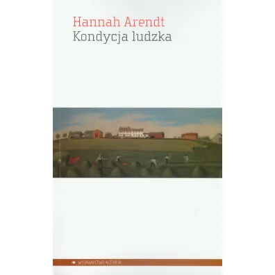 Kondycja ludzka - Hannah Arendt