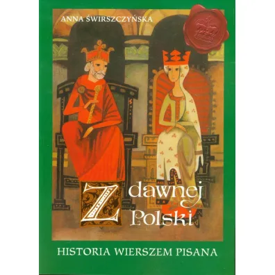 Z dawnej Polski. Historia wierszem pisana - Anna �wirszczy�ska