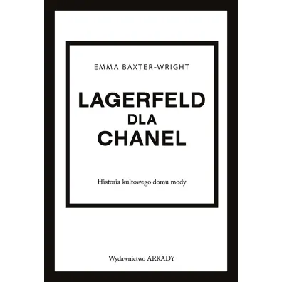 Lagerfeld dla Chanel. Historia kultowego domu mody - Emma  Baxter-Wright