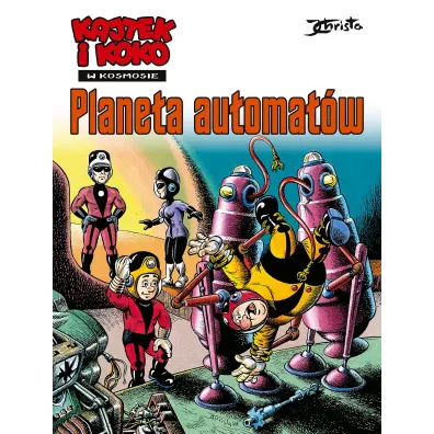 Kajtek i Koko w Kosmosie. Tom 4. Planeta automat�w - Janusz Christa