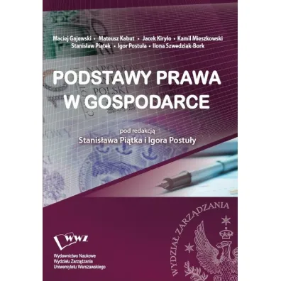 Podstawy prawa w gospodarce - Igor Postu�a, Stanis�aw Pi�tek, Jacek Kiry�o, Kamil Mieszkowski, Maciej Gajewski, Mateusz Kabut, Ilona Szwedziak-Bork