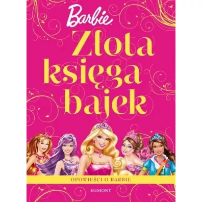 Z�ota ksi�ga bajek. Opowie�ci o Barbie. Opr. mi�kka