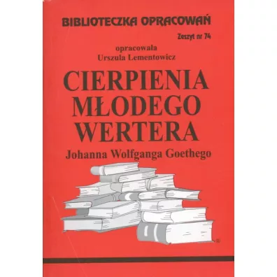 Cierpienia m�odego Wertera. Biblioteczka opracowa�. Zeszyt nr 74 - Urszula Lementowicz
