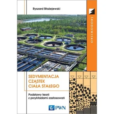 Sedymentacja cz�stek cia�a sta�ego. Podstawy teorii z przyk�adami zastosowa� - Ryszard B�a�ejewski