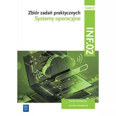 Systemy operacyjne. Zbir zada praktycznych. Brana informatyczna. Technik informatyk. Kwalifikacja INF.02. Cz 2 - Tomasz Klekot
