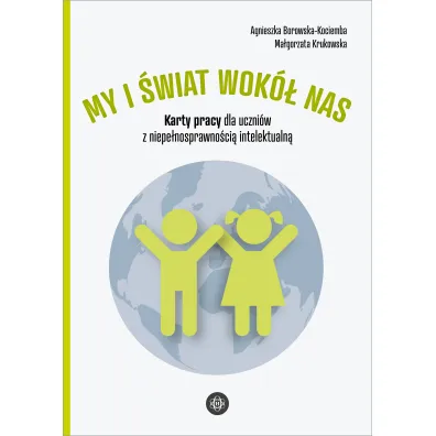 My i �wiat wok� nas. Karty pracy dla uczni�w z niepe�nosprawno�ci� intelektualn�