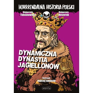 Dynamiczna dynastia Jagiellonw. Horrrendalna historia Polski