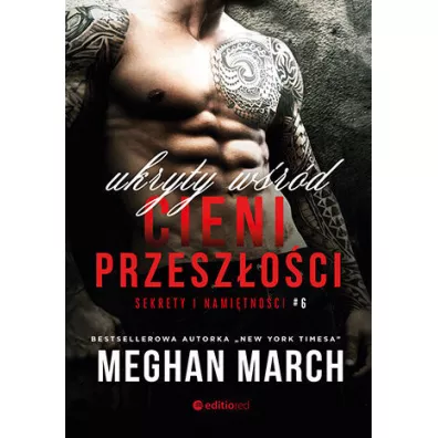 Ukryty w�r�d cieni przesz�o�ci. Sekrety i nami�tno�ci. Tom 6 - Meghan March