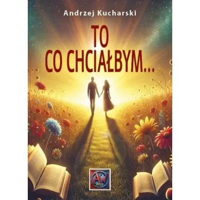 To, co chcia�bym... - Andrzej Kucharski